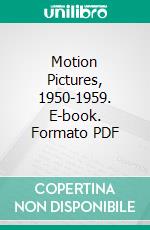 Motion Pictures, 1950-1959. E-book. Formato PDF ebook