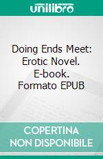 Doing Ends Meet: Erotic Novel. E-book. Formato Mobipocket ebook