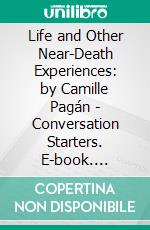 Life and Other Near-Death Experiences: by Camille Pagán | Conversation Starters. E-book. Formato EPUB ebook di dailyBooks