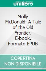 Molly McDonald: A Tale of the Old Frontier. E-book. Formato Mobipocket ebook