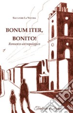 Bonum iter, Bonito!: Romanzo antropologico. E-book. Formato EPUB ebook