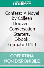 Confess: A Novel by Colleen Hoover | Conversation Starters. E-book. Formato EPUB ebook di dailyBooks