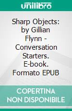 Sharp Objects: by Gillian Flynn | Conversation Starters. E-book. Formato EPUB ebook di dailyBooks