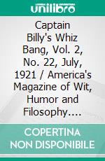 Captain Billy's Whiz Bang, Vol. 2, No. 22, July, 1921 / America's Magazine of Wit, Humor and Filosophy. E-book. Formato Mobipocket ebook di Various