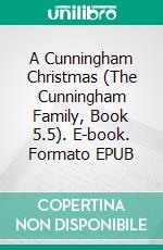 A Cunningham Christmas (The Cunningham Family, Book 5.5). E-book. Formato PDF ebook di Ember Casey