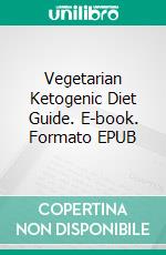 Vegetarian Ketogenic Diet Guide. E-book. Formato EPUB ebook