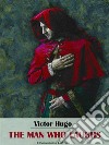 The Man Who Laughs. E-book. Formato EPUB ebook di Victor Hugo