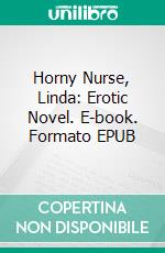 Horny Nurse, Linda: Erotic Novel. E-book. Formato Mobipocket ebook