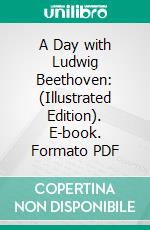 A Day with Ludwig Beethoven: (Illustrated Edition). E-book. Formato Mobipocket ebook