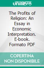 The Profits of Religion: An Essay in Economic Interpretation. E-book. Formato Mobipocket ebook