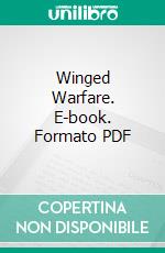 Winged Warfare. E-book. Formato PDF ebook di William Avery Bishop