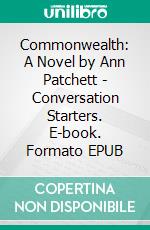 Commonwealth: A Novel by Ann Patchett | Conversation Starters. E-book. Formato EPUB ebook di dailyBooks