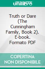 Truth or Dare (The Cunningham Family, Book 2). E-book. Formato PDF ebook di Ember Casey