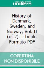 History of Denmark, Sweden, and Norway, Vol. II (of 2). E-book. Formato Mobipocket ebook