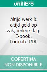 Altijd werk & altijd geld op zak, iedere dag. E-book. Formato Mobipocket ebook