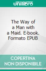 The Way of a Man with a Maid. E-book. Formato EPUB ebook