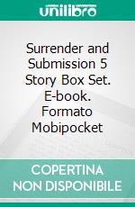 Surrender and Submission 5 Story Box Set. E-book. Formato EPUB ebook