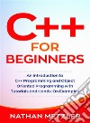 C++ for BeginnersAn Introduction to C++ Programming and Object Oriented Programming with Tutorials and Hands-On Examples. E-book. Formato Mobipocket ebook di Nathan Metzler