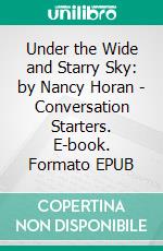 Under the Wide and Starry Sky: by Nancy Horan | Conversation Starters. E-book. Formato EPUB ebook di dailyBooks