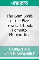 The Grim Smile of the Five Towns. E-book. Formato EPUB ebook