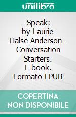 Speak: by Laurie Halse Anderson | Conversation Starters. E-book. Formato EPUB ebook di dailyBooks