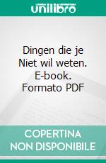 Dingen die je Niet wil weten. E-book. Formato Mobipocket ebook