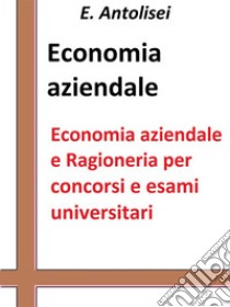 Economia aziendale e Ragioneria per concorsi pubblici e esami universitari: L'azienda, la contabilità, l'organizzazione e la gestione aziendale. E-book. Formato Mobipocket ebook