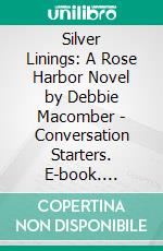 Silver Linings: A Rose Harbor Novel by Debbie Macomber - Conversation Starters. E-book. Formato EPUB ebook