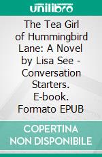 The Tea Girl of Hummingbird Lane: A Novel by Lisa See | Conversation Starters. E-book. Formato EPUB ebook di dailyBooks