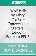 Wolf Hall: by Hilary Mantel | Conversation Starters. E-book. Formato EPUB ebook di dailyBooks