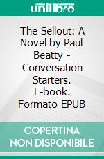 The Sellout: A Novel by Paul Beatty | Conversation Starters. E-book. Formato EPUB ebook di dailyBooks