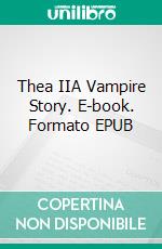 Thea IIA Vampire Story. E-book. Formato EPUB