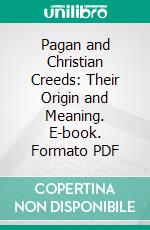 Pagan and Christian Creeds: Their Origin and Meaning. E-book. Formato Mobipocket ebook