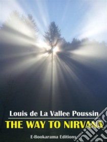 The Way to Nirvana. E-book. Formato EPUB ebook di Louis de La Vallee Poussin