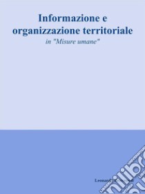 Informazione e organizzazione territoriale. E-book. Formato EPUB ebook di Leonardo Benvenuti