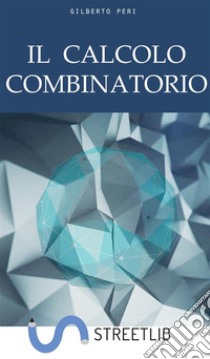 Il Calcolo Combinatorio. E-book. Formato EPUB ebook