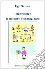 Underwriter il mestiere di immaginare. E-book. Formato Mobipocket ebook