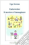 Underwriter il mestiere di immaginare. E-book. Formato Mobipocket ebook