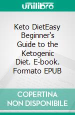 Keto DietEasy Beginner's Guide to the Ketogenic Diet. E-book. Formato EPUB