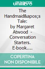 The Handmaid's Tale: by Margaret Atwood  | Conversation Starters. E-book. Formato EPUB ebook di dailyBooks