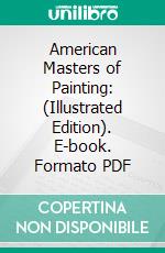 American Masters of Painting: (Illustrated Edition). E-book. Formato Mobipocket ebook