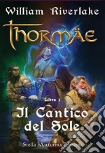 Thormäe - Il Cantico del Sole - Libro 1Il Cantico del Sole - Libro 1. E-book. Formato EPUB