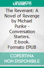 The Revenant: A Novel of Revenge by Michael Punke | Conversation Starters. E-book. Formato EPUB ebook di dailyBooks