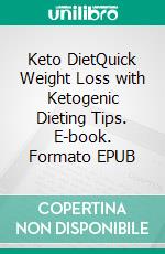 Keto DietQuick Weight Loss with Ketogenic Dieting Tips. E-book. Formato EPUB ebook