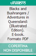 Blacks and Bushrangers / Adventures in Queensland: (Illustrated Edition). E-book. Formato Mobipocket ebook