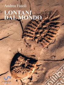 Lontani dal mondo. E-book. Formato EPUB ebook di Andrea Fasoli