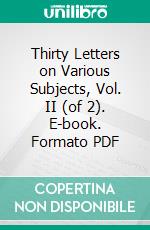 Thirty Letters on Various Subjects, Vol. II (of 2). E-book. Formato Mobipocket