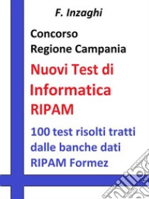 Concorso Regione Campania - i Test RIPAM Informatica: Quesiti a risposta multipla di informatica tratti dalla banca dati del RIPAM. E-book. Formato EPUB ebook di F. Inzaghi