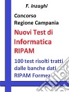 Concorso Regione Campania - i Test RIPAM Informatica: Quesiti a risposta multipla di informatica tratti dalla banca dati del RIPAM. E-book. Formato EPUB ebook di F. Inzaghi