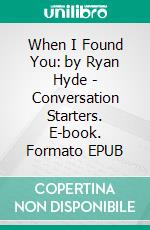 When I Found You: by Ryan Hyde | Conversation Starters. E-book. Formato EPUB ebook di dailyBooks